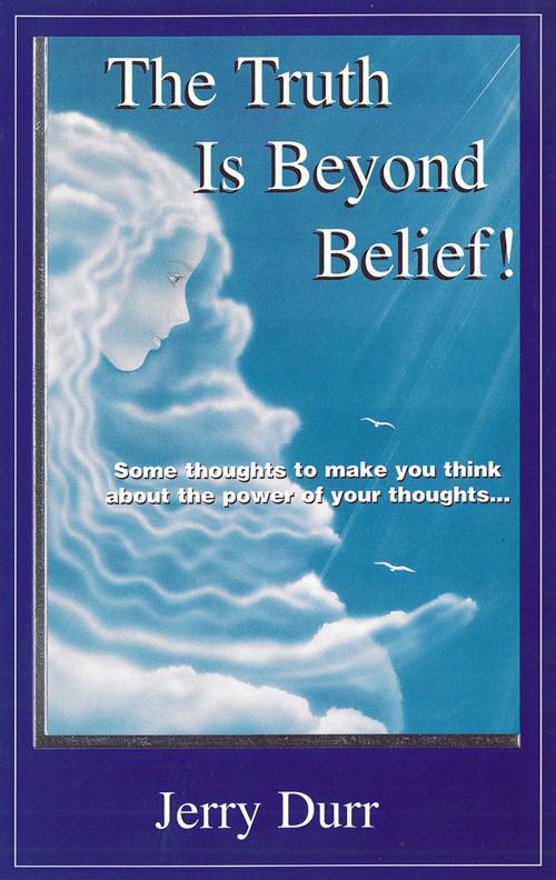 Cover of the book The Truth Is Beyond Belief by Jerry Durr, Publish Green