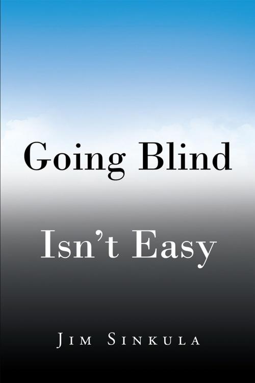 Cover of the book Going Blind Isn't Easy by Jim Sinkula, Page Publishing, Inc.