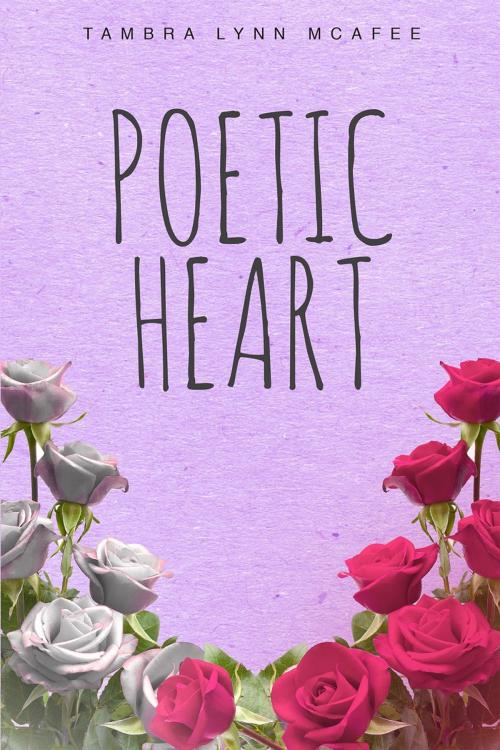 Cover of the book Poetic Heart by Tambra Lynn McAfee, Page Publishing, Inc.