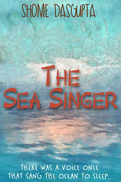 Cover of the book The Sea Singer by Shome Dasgupta, Accent Press