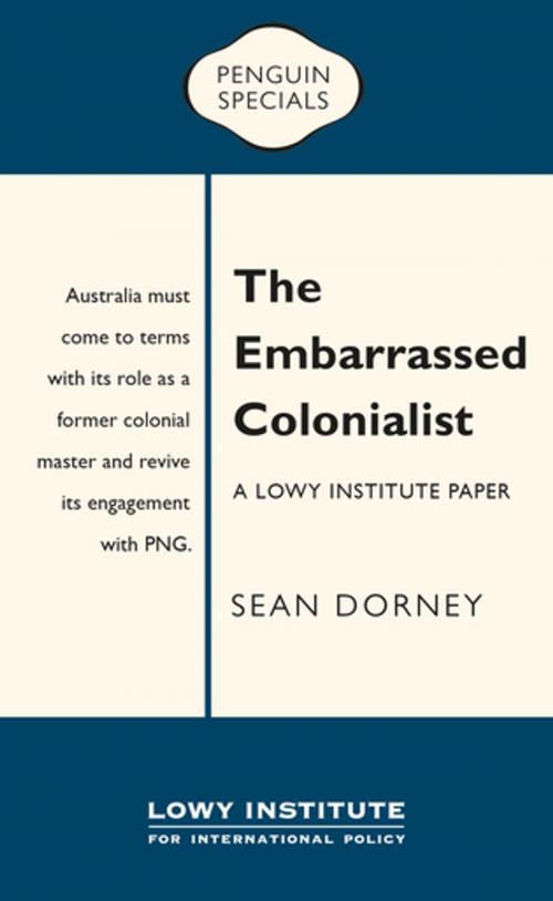 Cover of the book The Embarrassed Colonialist: Penguin Special by Sean Dorney, Penguin Random House Australia