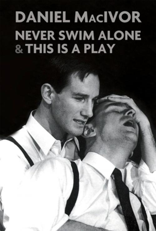 Cover of the book Never Swim Alone & This Is A Play by Daniel MacIvor, Playwrights Canada Press