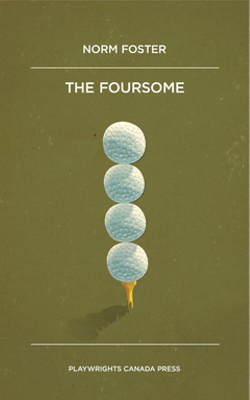 Cover of the book The Foursome by Norm Foster, Playwrights Canada Press