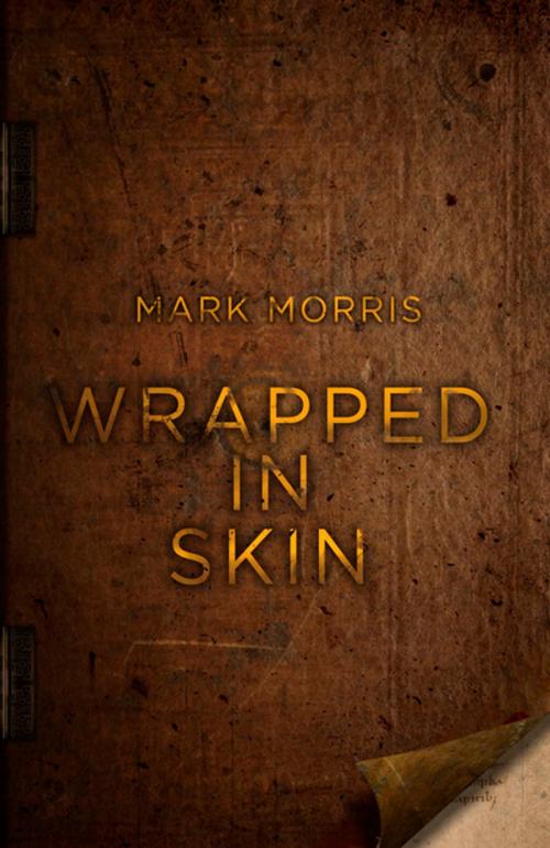 Cover of the book Wrapped in Skin by Mark Morris, ChiZine Publications