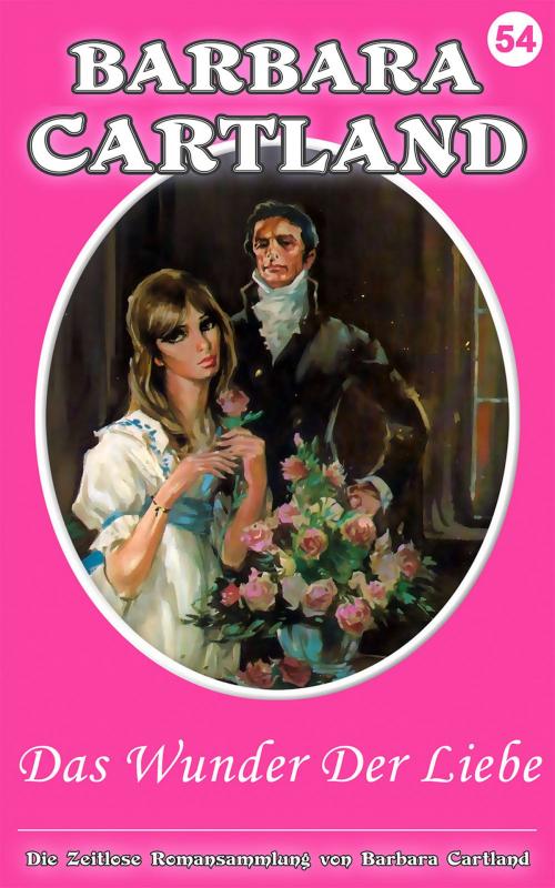 Cover of the book 54. Das Wunder Der Liebe by Barbara Cartland, Barbara Cartland Ebooks Ltd
