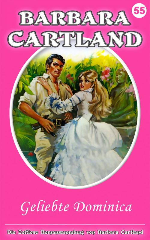 Cover of the book 55 geliebte dominica by Barbara Cartland, Barbara Cartland Ebooks Ltd