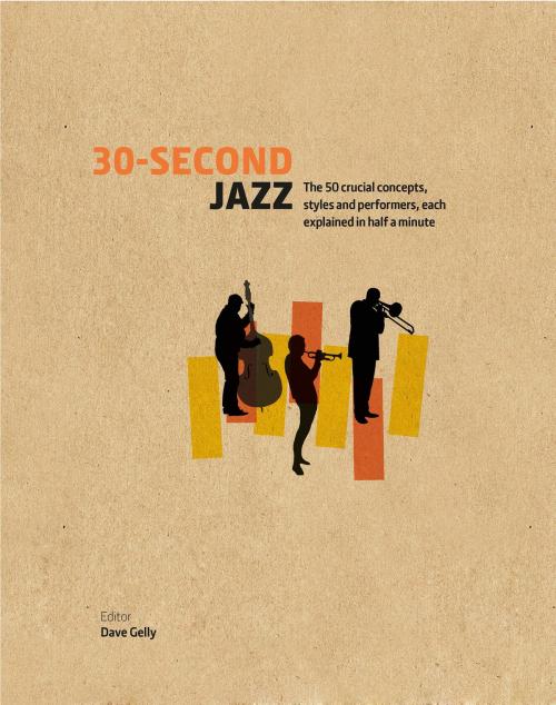 Cover of the book 30-Second Jazz: The 50 crucial concepts, styles and performers, each explained in half a minute by , The Ivy Press