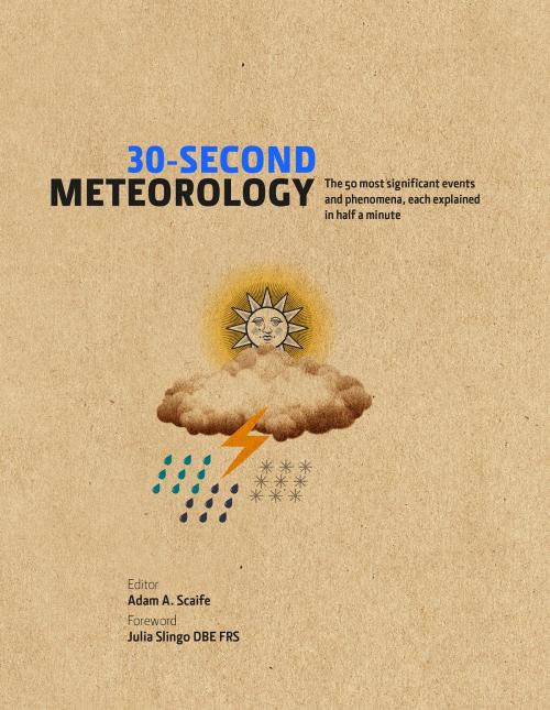 Cover of the book 30-Second Meteorology: The 50 most significant events and phenomena, each explained in half a minute by Adam A. Scaife, Julia Slingo DBE FRS, The Ivy Press