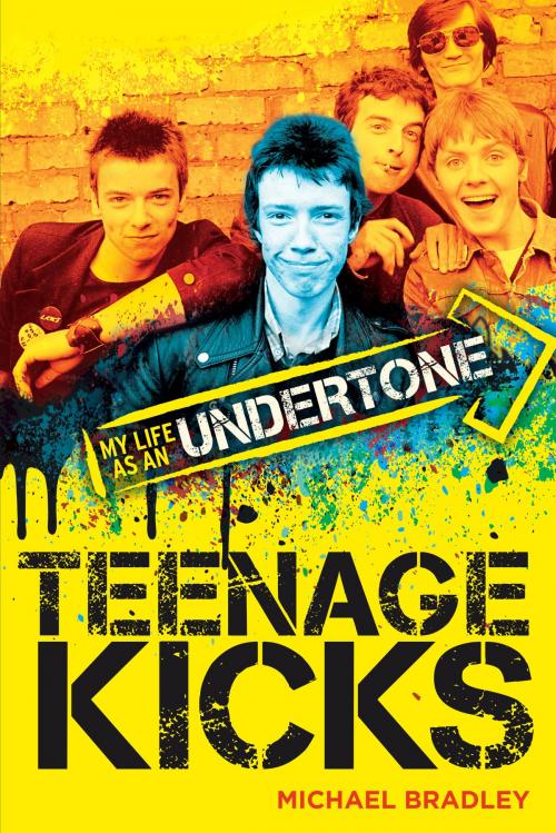 Cover of the book Teenage Kicks: My Life as an Undertone by Michael Bradley, Music Sales Limited