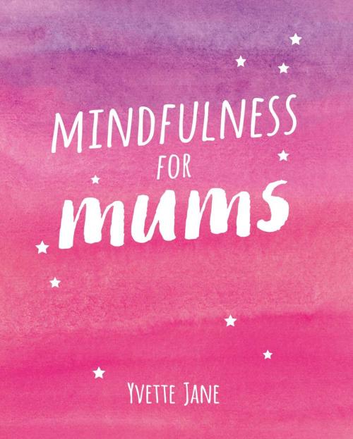 Cover of the book Mindfulness for Mums by Yvette Jane, Summersdale Publishers Ltd