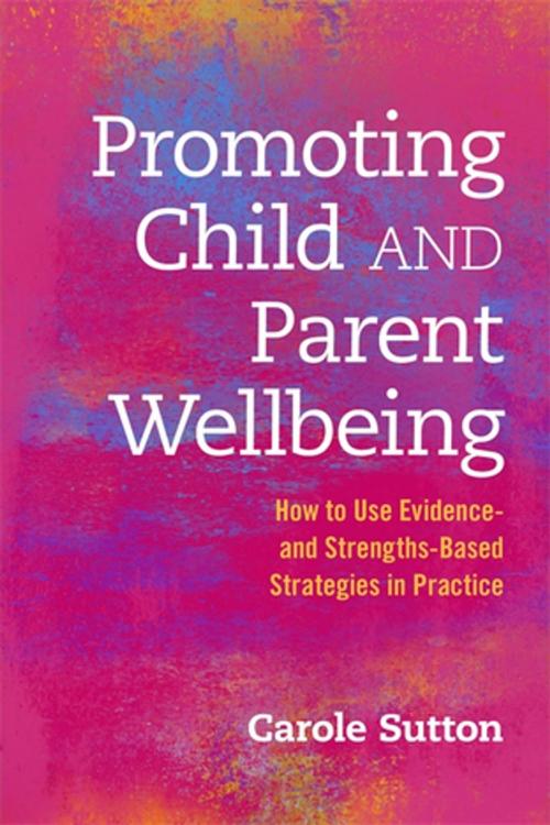 Cover of the book Promoting Child and Parent Wellbeing by Carole Sutton, Jessica Kingsley Publishers