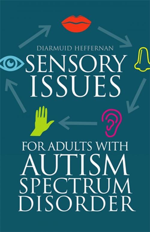 Cover of the book Sensory Issues for Adults with Autism Spectrum Disorder by Diarmuid Heffernan, Jessica Kingsley Publishers