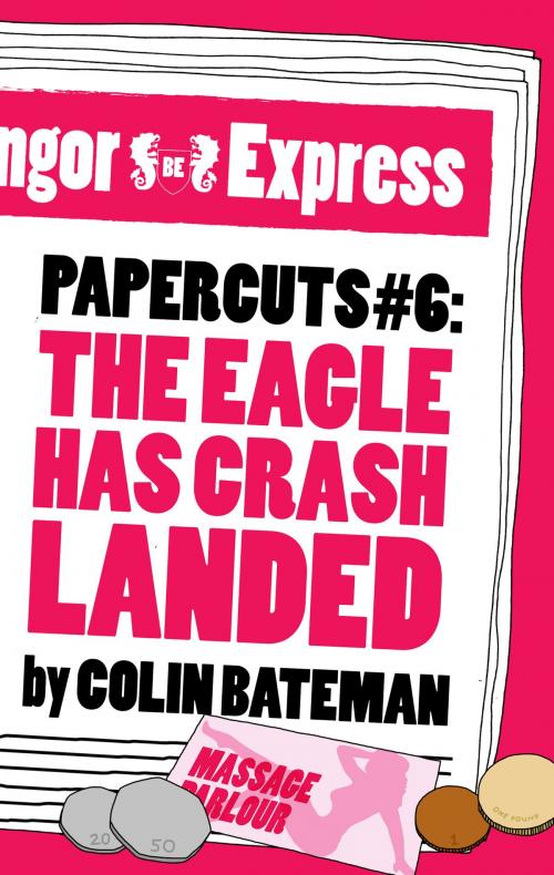 Cover of the book Papercuts 6: The Eagle Has Crash Landed by Colin Bateman, Head of Zeus