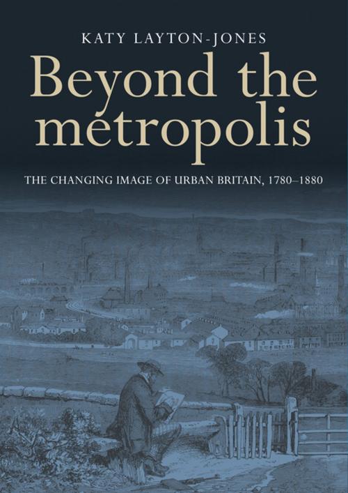 Cover of the book Beyond the metropolis by Katy Layton-Jones, Manchester University Press