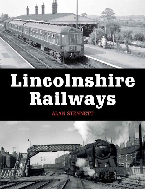 Cover of the book Lincolnshire Railways by Alan Stennett, Crowood