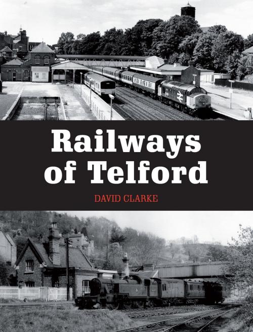 Cover of the book Railways of Telford by David Clarke, Crowood