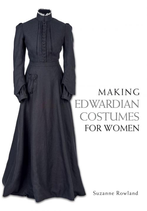 Cover of the book Making Edwardian Costumes for Women by Suzanne Rowland, Crowood