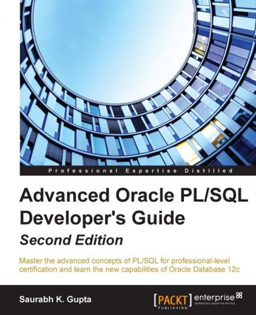 Cover of the book Advanced Oracle PL/SQL Developer's Guide - Second Edition by Saurabh K. Gupta, Packt Publishing