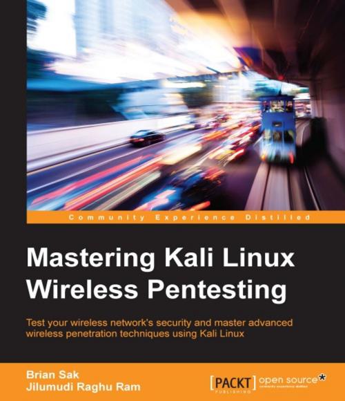 Cover of the book Mastering Kali Linux Wireless Pentesting by Jilumudi Raghu Ram, Brian Sak, Packt Publishing
