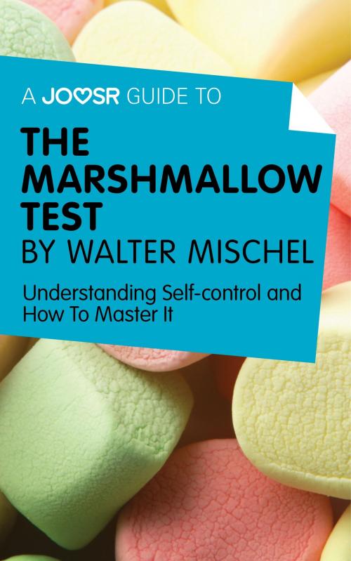 Cover of the book A Joosr Guide to... The Marshmallow Test by Walter Mischel: Understanding Self-control and How To Master It by Joosr, Joosr Ltd