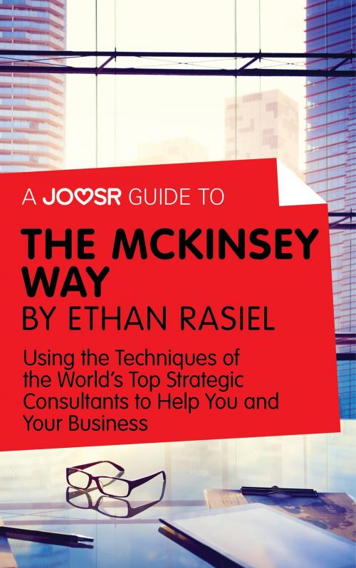 Cover of the book A Joosr Guide to... The McKinsey Way by Ethan Rasiel: Using the Techniques of the World’s Top Strategic Consultants to Help You and Your Business by Joosr, Joosr Ltd