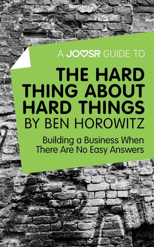 Cover of the book A Joosr Guide to... The Hard Thing about Hard Things by Ben Horowitz: Building a Business When There Are No Easy Answers by Joosr, Joosr Ltd