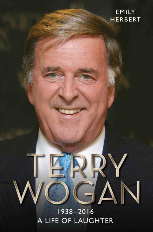 Cover of the book Sir Terry Wogan - A Life in Laughter 1938-2016 by Emily Herbert, John Blake Publishing