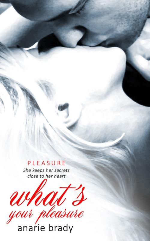 Cover of the book What's Your Pleasure? by Anarie Brady, Totally Entwined Group Ltd