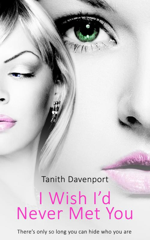 Cover of the book I Wish I'd Never Met You by Tanith Davenport, Totally Entwined Group Ltd
