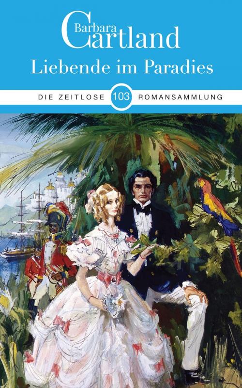Cover of the book 103. Liebende im paradies by Barbara Cartland, Barbara Cartland Ebooks Ltd
