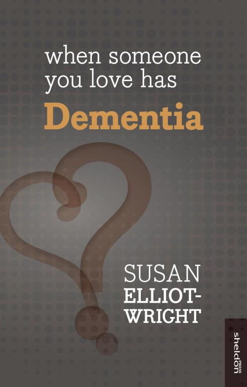 Cover of the book When Someone You Love Has Dementia by Susan Elliot-Wright, John Murray Press
