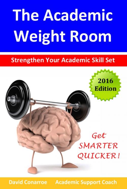 Cover of the book The Academic Weight Room: Strengthen Your Academic Skill Set by David Conarroe, Bennion Kearny