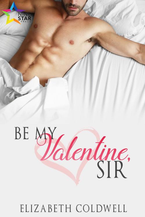 Cover of the book Be My Valentine, Sir by Elizabeth Coldwell, NineStar Press