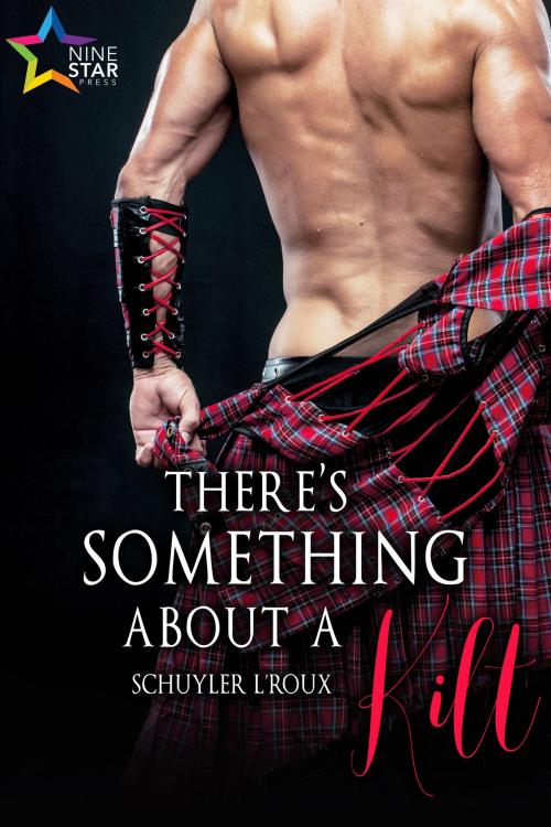 Cover of the book There's Something About a Kilt by Schuyler L’Roux, NineStar Press