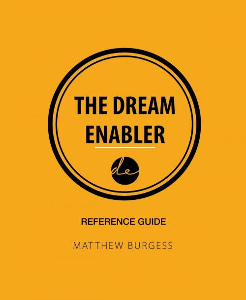 Cover of the book The Dream Enabler: Reference Guide by Matthew Burgess, Matthew Burgess