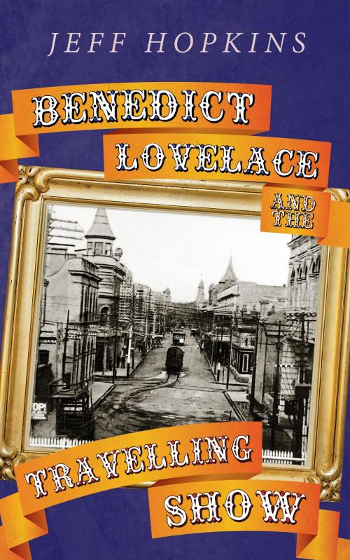 Cover of the book Benedict Lovelace and the Travelling Show by Jeff Hopkins, MoshPit Publishing