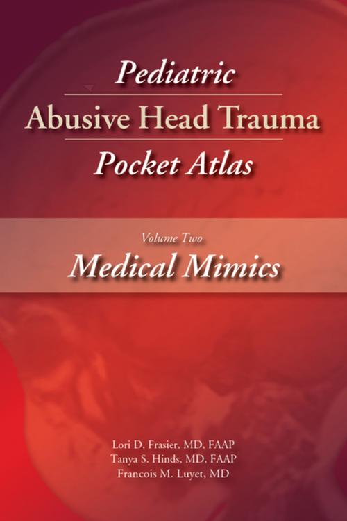Cover of the book Pediatric Abusive Head Trauma, Volume 2 by Lori D. Frasier MD, FAAP, MD, FAAP, Tanya S. Hinds, MD, FAAP, Francois M. Luyet, MD, FAAP, STM Learning, Inc.