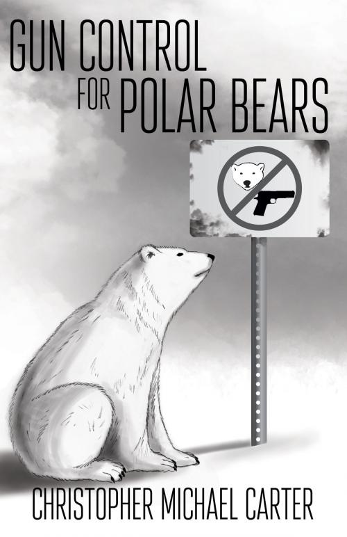 Cover of the book Gun Control for Polar Bears by Christoph Michael Carter, Supposed Crimes, LLC