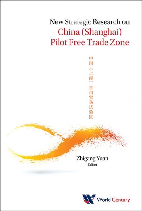 Cover of the book New Strategic Research on China (Shanghai) Pilot Free Trade Zone by Zhi-gang Yuan, World Scientific Publishing Company