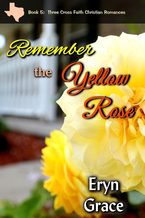 Cover of the book Remember the Yellow Rose by Eryn Grace, Eryn Grace