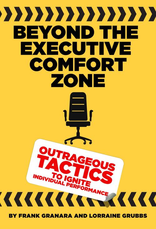Cover of the book Beyond the Executive Comfort Zone by Frank Granara, Lorraine  Grubbs, Inspire on Purpose Publishing