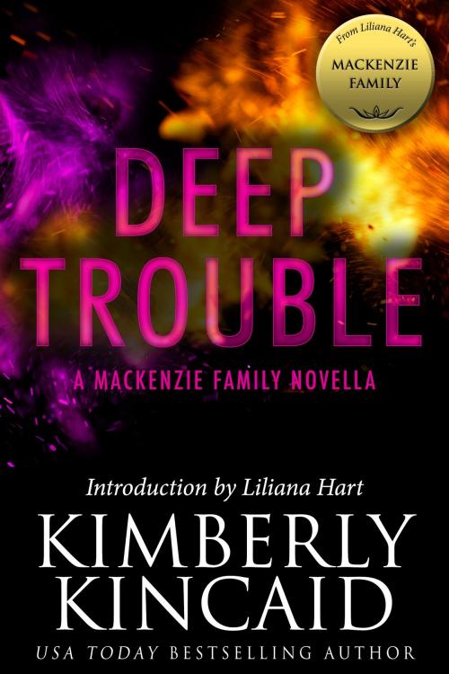 Cover of the book Deep Trouble: A MacKenzie Family Novella by Kimberly Kincaid, Evil Eye Concepts, Inc.