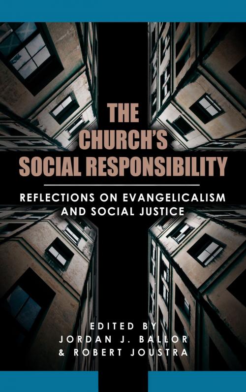 Cover of the book The Church's Social Responsibility: Reflections on Evangelicalism and Social Justice by Jordan Ballor, Robert Joustra, Christian's Library Press