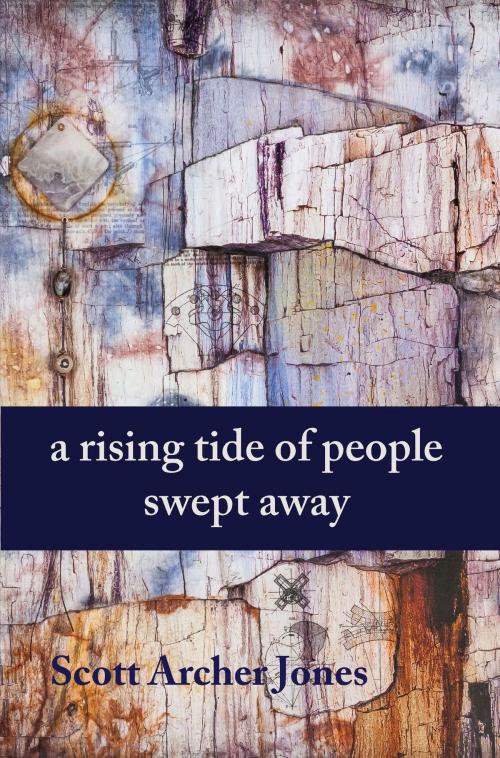 Cover of the book A Rising Tide Of People Swept Away by Scott Archer Jones, Fomite