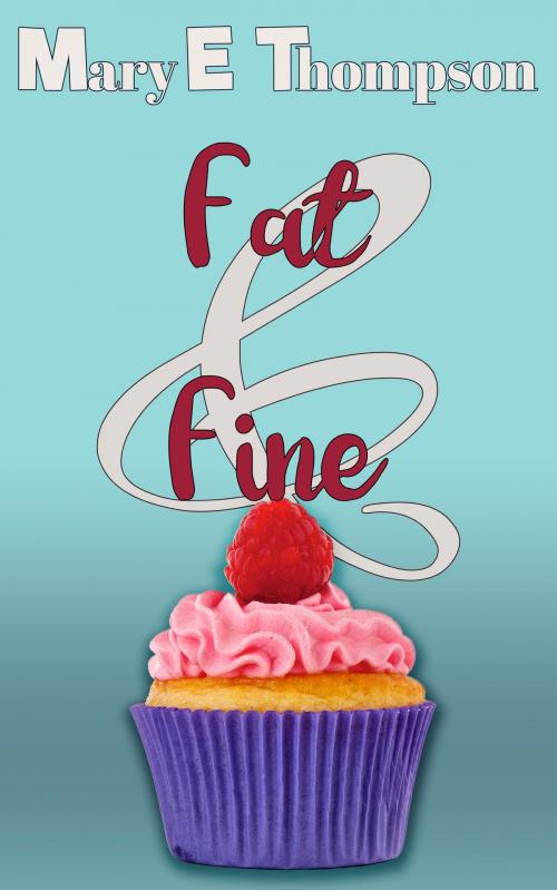 Cover of the book Fat & Fine by Mary E Thompson, BluEyed Press