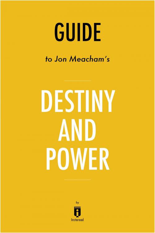 Cover of the book Guide to Jon Meacham’s Destiny and Power by Instaread by Instaread, Instaread