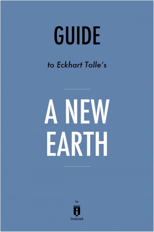 Cover of the book Guide to Eckhart Tolle’s A New Earth by Instaread by Instaread, Instaread