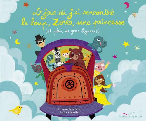 Cover of the book Le jour où j'ai rencontré le loup, Zorro, une princesse (et plein de gens bizarres) by Orianne Lallemand, Gautier Languereau