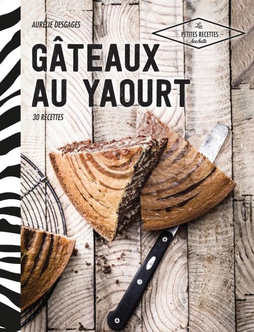 Cover of the book Gâteaux au yaourt by Aurélie Desgages, Hachette Pratique
