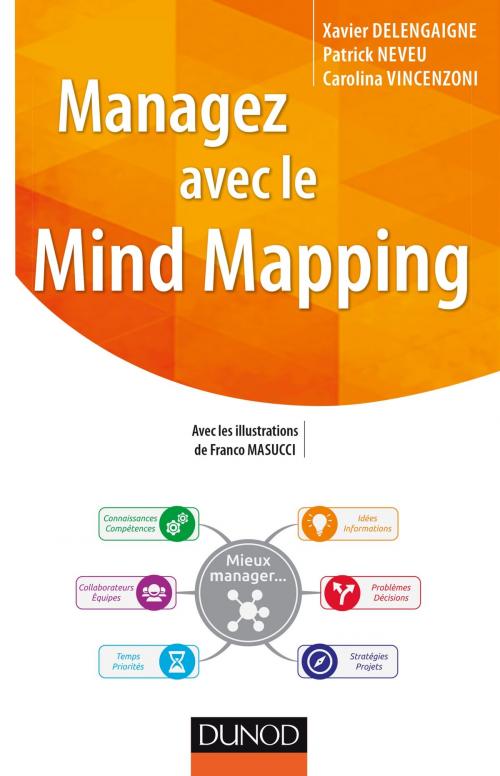 Cover of the book Managez avec le Mind Mapping by Xavier Delengaigne, Patrick Neveu, Carolina Vincenzoni, Franco Masucci, Dunod